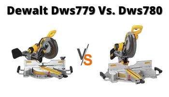 Dewalt Dws779 Vs. Dws780 Miter Saws- Which One’s The Best?